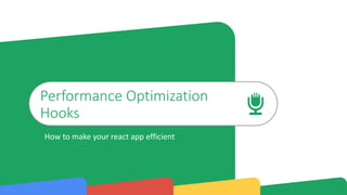 Performance Optimization
Hooks
How to make your react app efficient
 