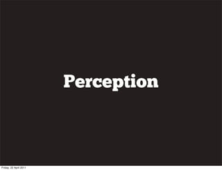 Perception



Friday, 22 April 2011
 