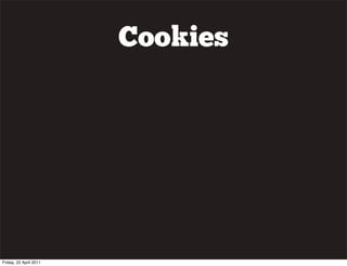 Cookies




Friday, 22 April 2011
 