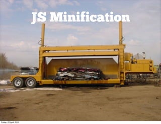 JS Minification




Friday, 22 April 2011
 