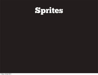 Sprites




Friday, 22 April 2011
 