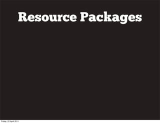 Resource Packages




Friday, 22 April 2011
 