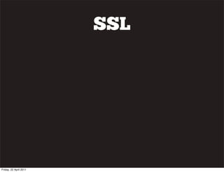 SSL




Friday, 22 April 2011
 