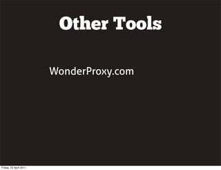 Other Tools

                        WonderProxy.com




Friday, 22 April 2011
 