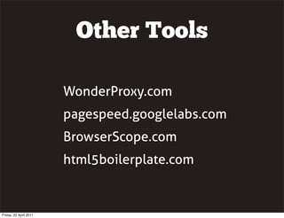 Other Tools

                        WonderProxy.com
                        pagespeed.googlelabs.com
                    ...