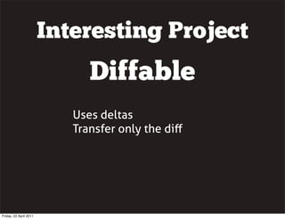 Interesting Project
                              Diffable
                           Uses deltas
                        ...