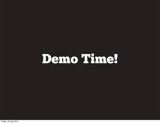 Demo Time!



Friday, 22 April 2011
 