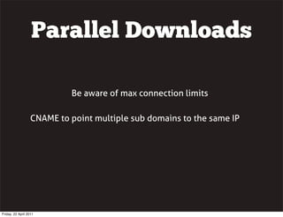 Parallel Downloads

                            Be aware of max connection limits

                   CNAME to point multi...