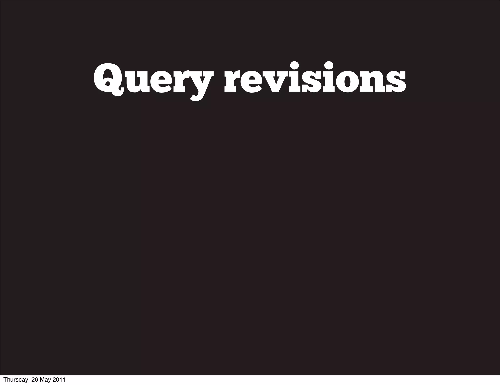 Query revisions




Thursday, 26 May 2011
 