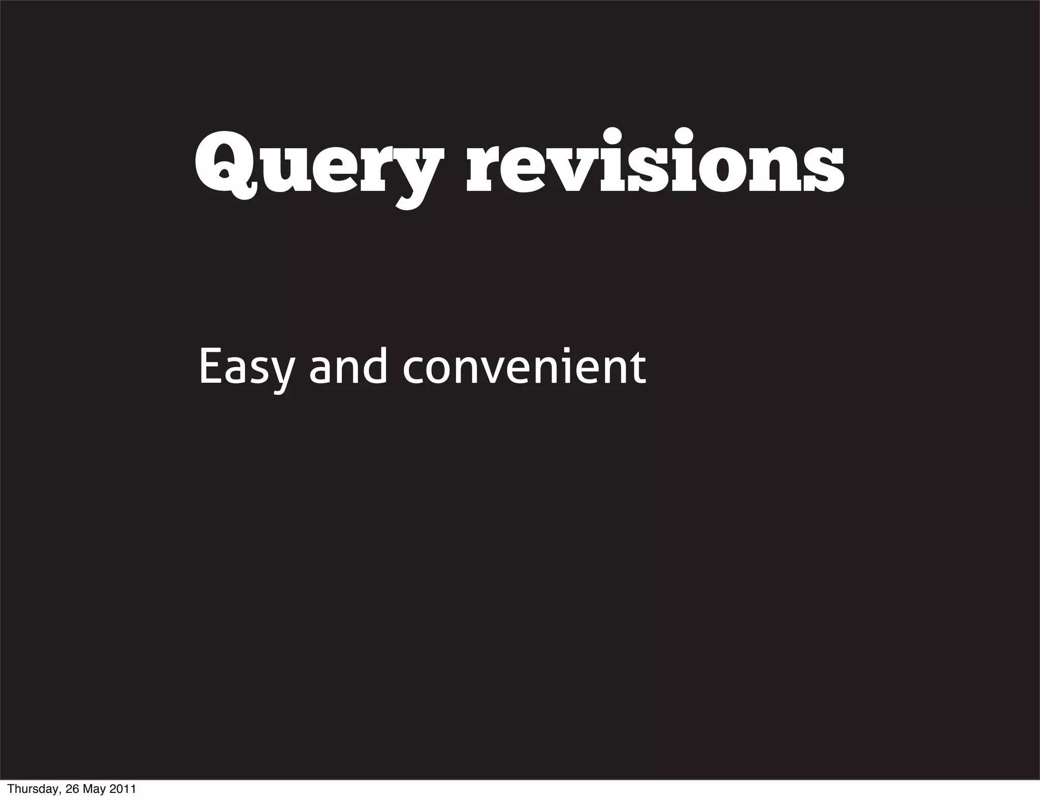 Query revisions

                        Easy and convenient




Thursday, 26 May 2011
 