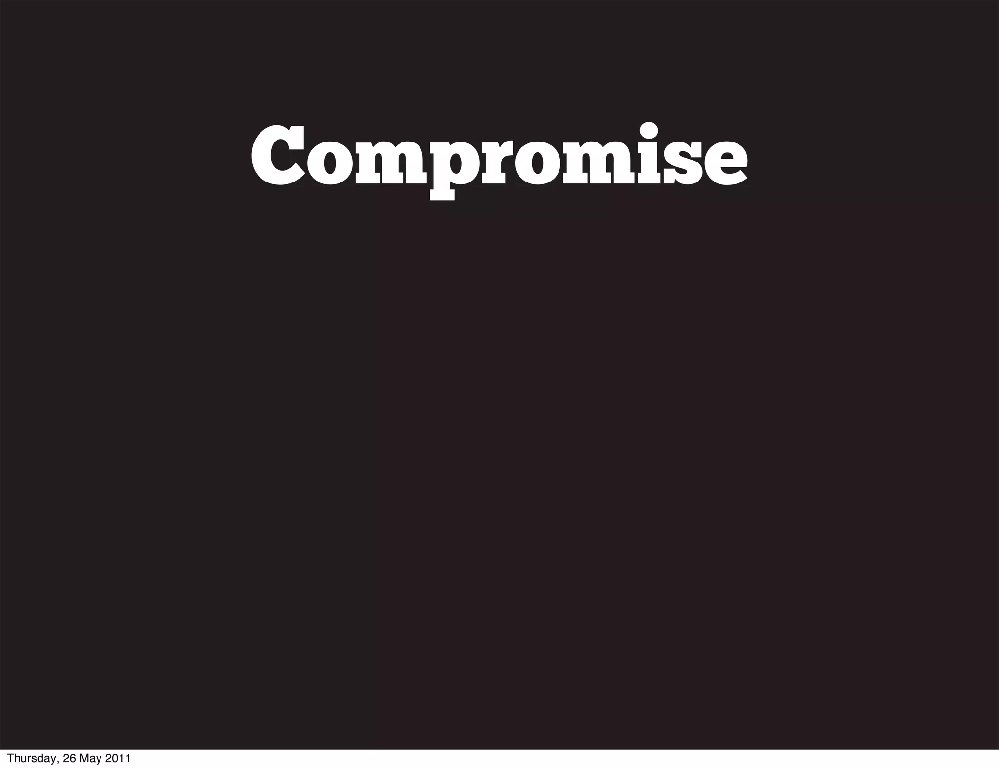 Compromise




Thursday, 26 May 2011
 