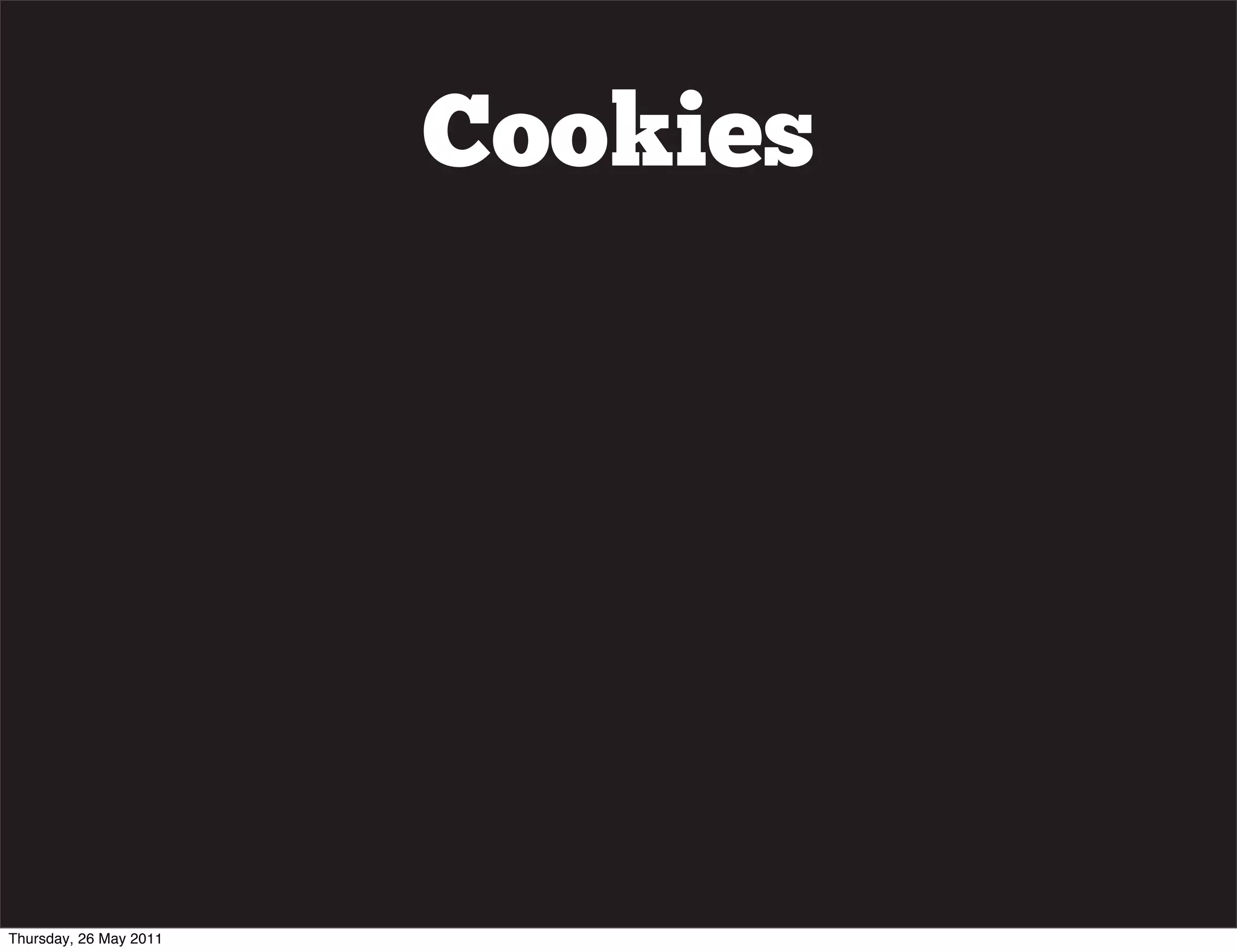 Cookies




Thursday, 26 May 2011
 