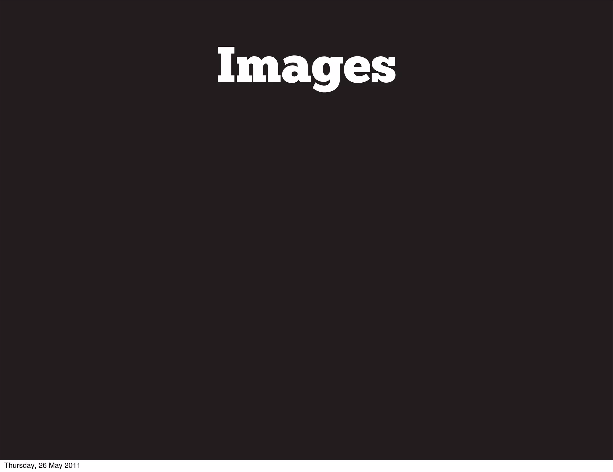 Images




Thursday, 26 May 2011
 