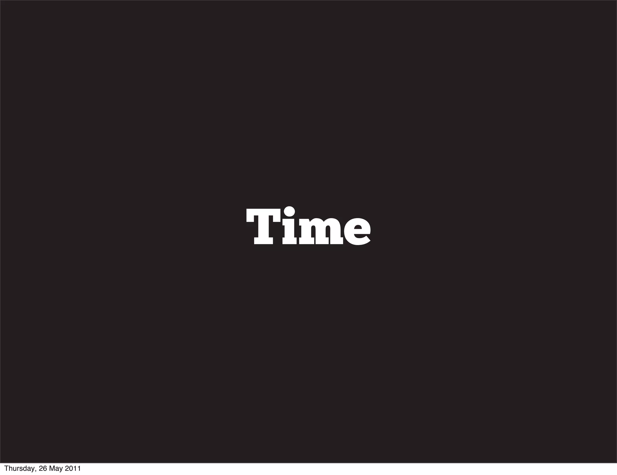 Time



Thursday, 26 May 2011
 