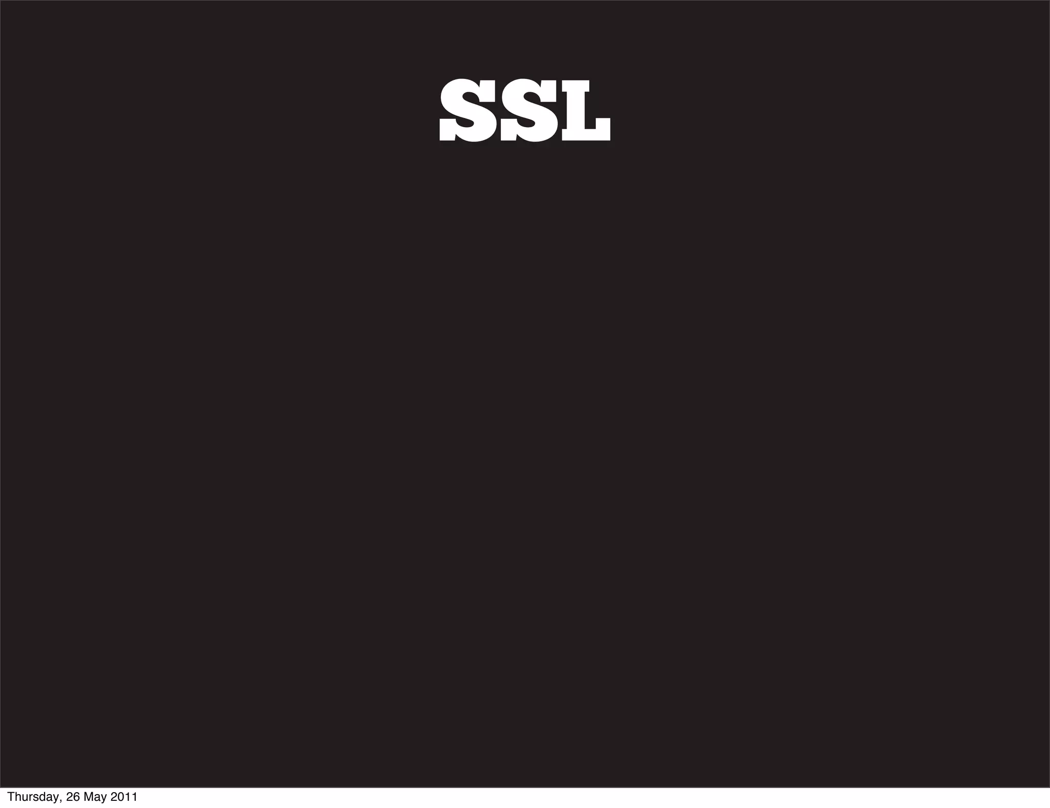 SSL




Thursday, 26 May 2011
 