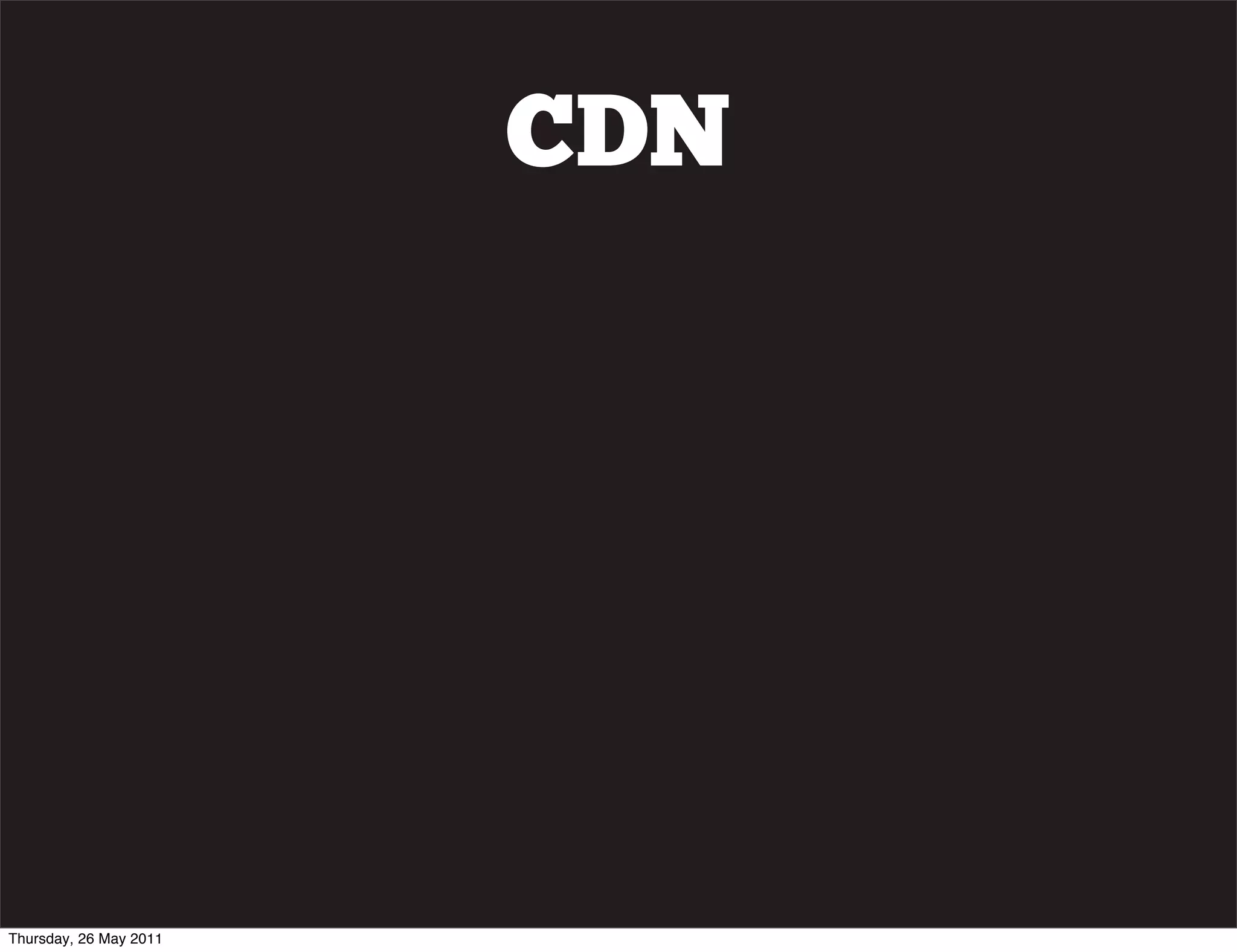 CDN




Thursday, 26 May 2011
 