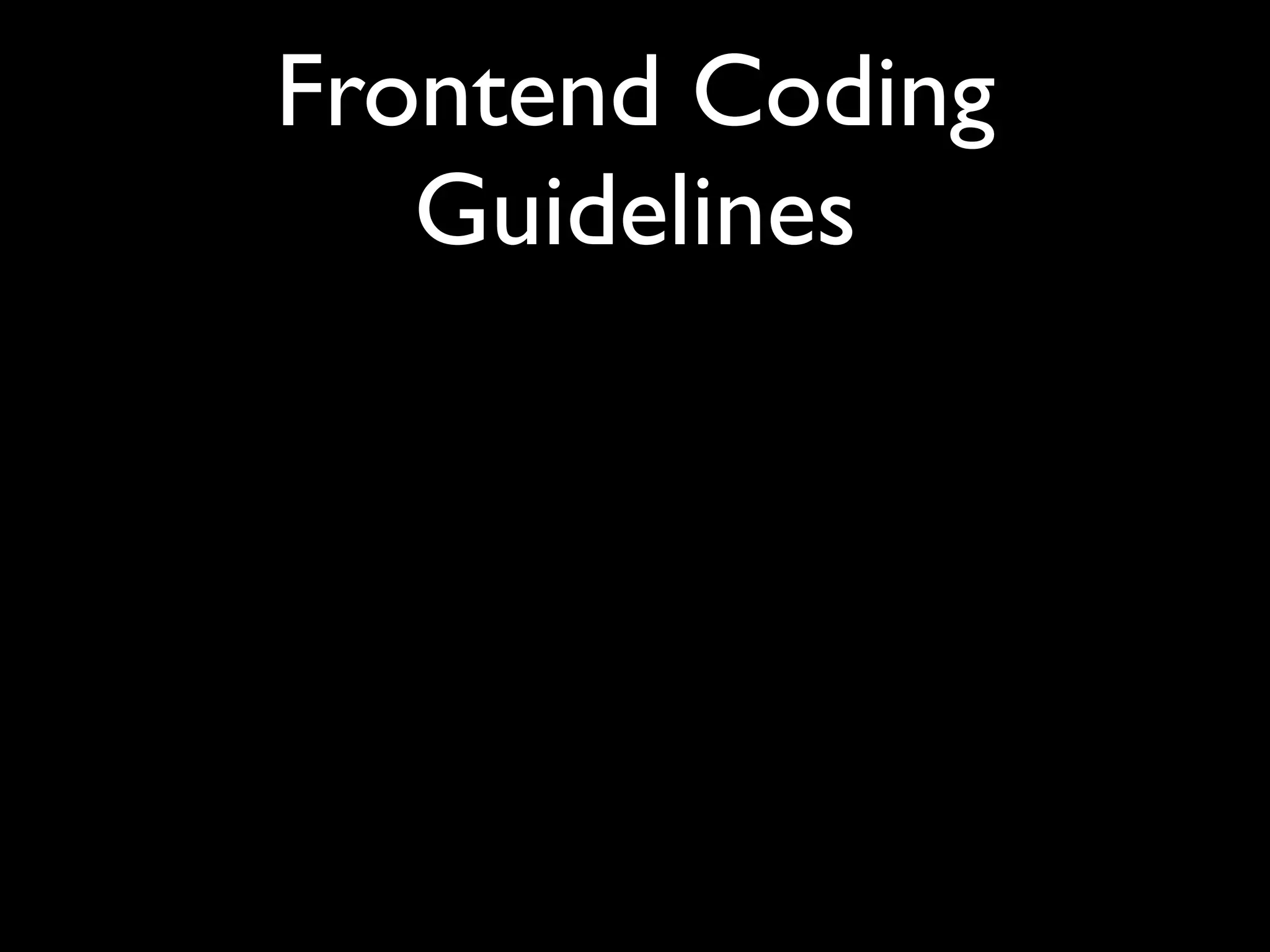 Frontend Coding
   Guidelines
 