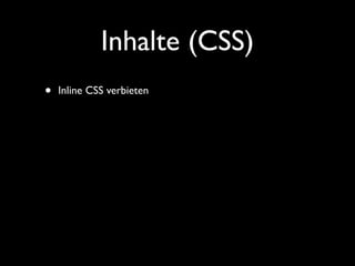 Inhalte (CSS)
•   Inline CSS verbieten
 