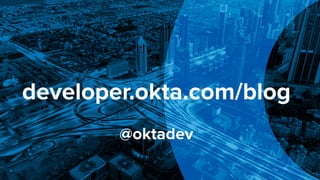 developer.okta.com/blog
@oktadev
 