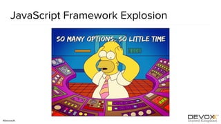 #DevoxxUK
JavaScript Framework Explosion
 