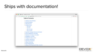 #DevoxxUK
Ships with documentation!
 