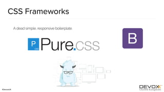 #DevoxxUK
CSS Frameworks
 