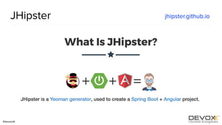 #DevoxxUK
JHipster jhipster.github.io
 