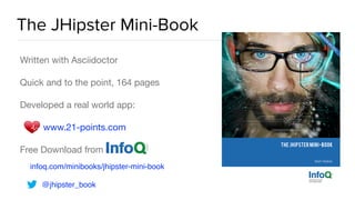 The JHipster Mini-Book
Written with Asciidoctor

Quick and to the point, 164 pages

Developed a real world app:

www.21-points.com 

Free Download from 

infoq.com/minibooks/jhipster-mini-book
@jhipster_book
 
