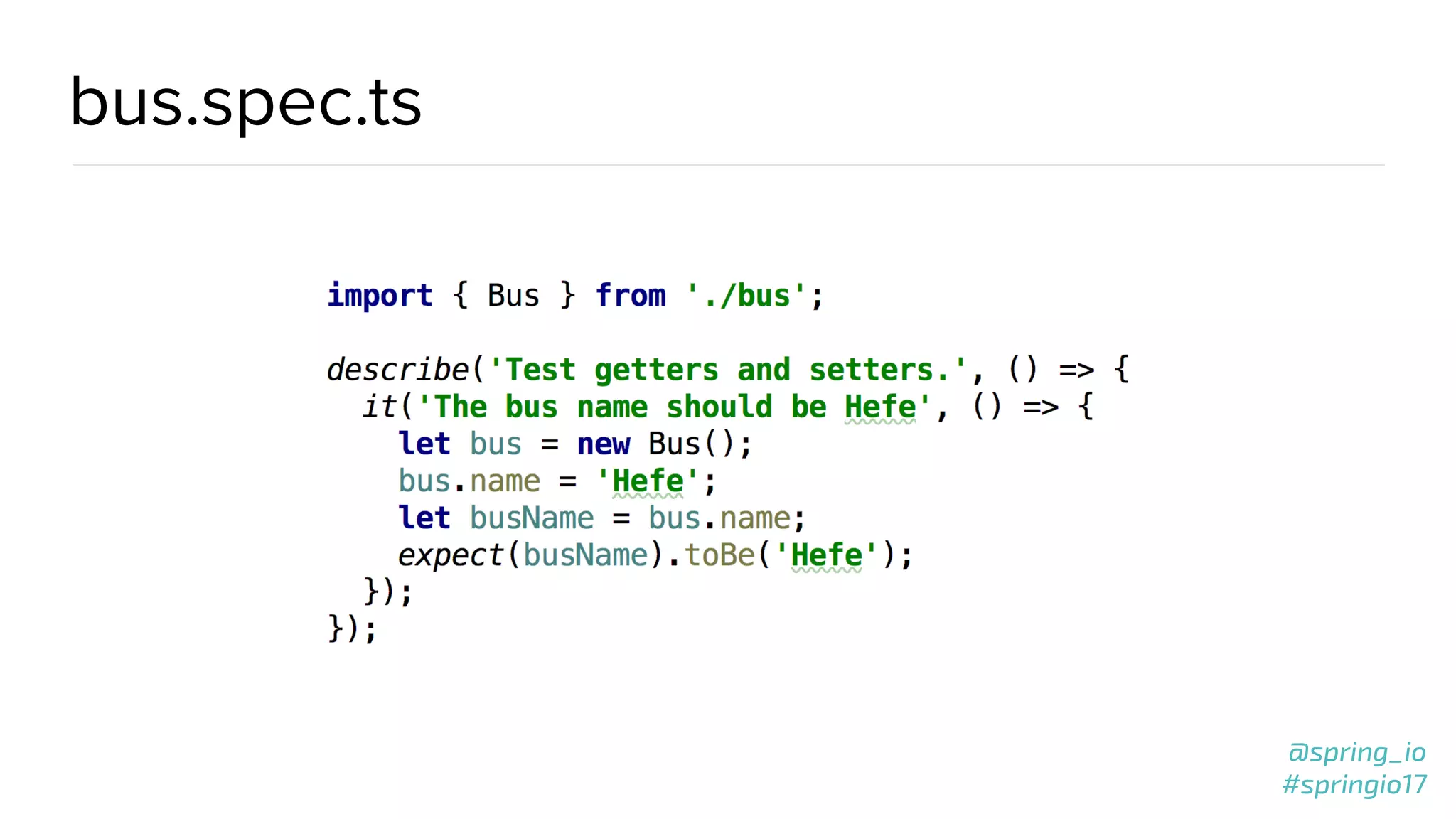 @spring_io
#springio17
@spring_io
#springio17
bus.spec.ts
 