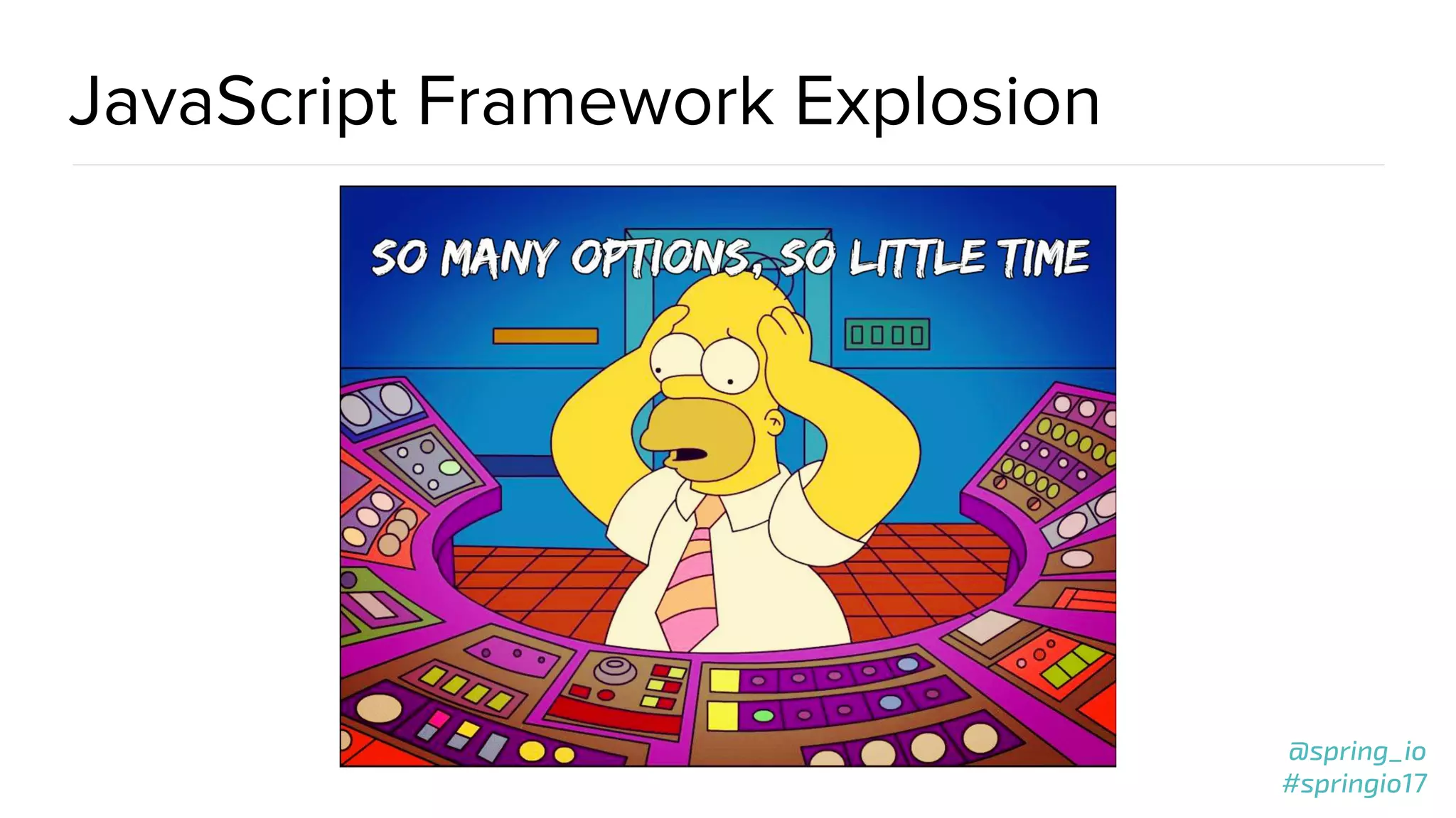 @spring_io
#springio17
JavaScript Framework Explosion
 