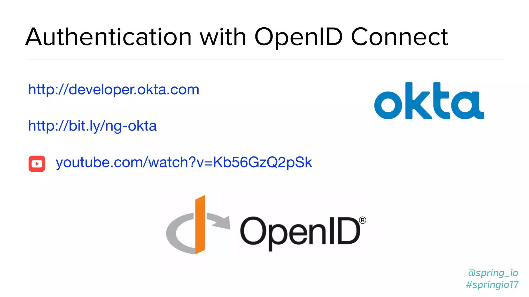 @spring_io
#springio17
Authentication with OpenID Connect
http://developer.okta.com

http://bit.ly/ng-okta 

youtube.com/watch?v=Kb56GzQ2pSk
 