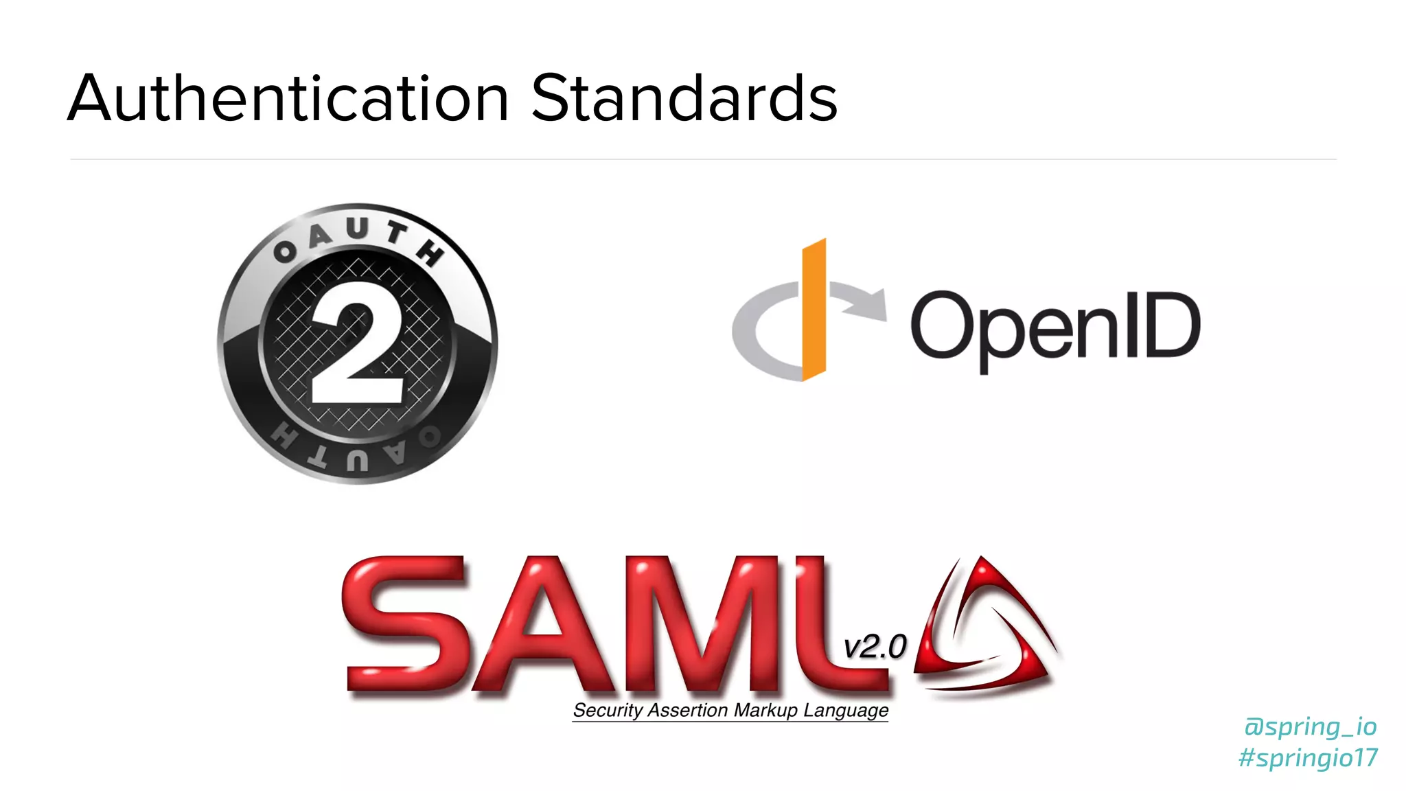 @spring_io
#springio17
@spring_io
#springio17
Authentication Standards
 
