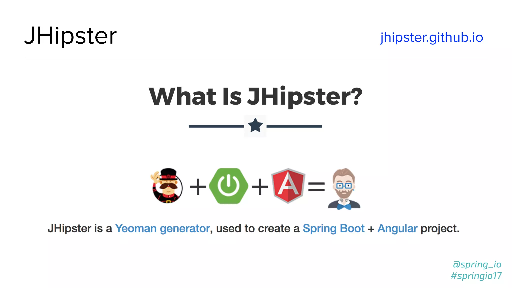 @spring_io
#springio17
@spring_io
#springio17
JHipster jhipster.github.io
 