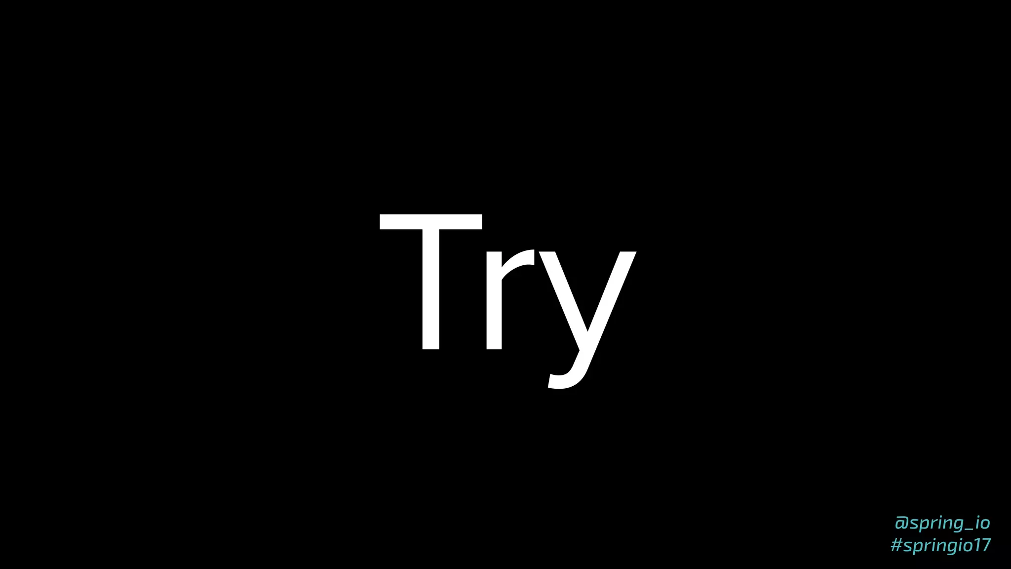 @spring_io
#springio17
Try
 