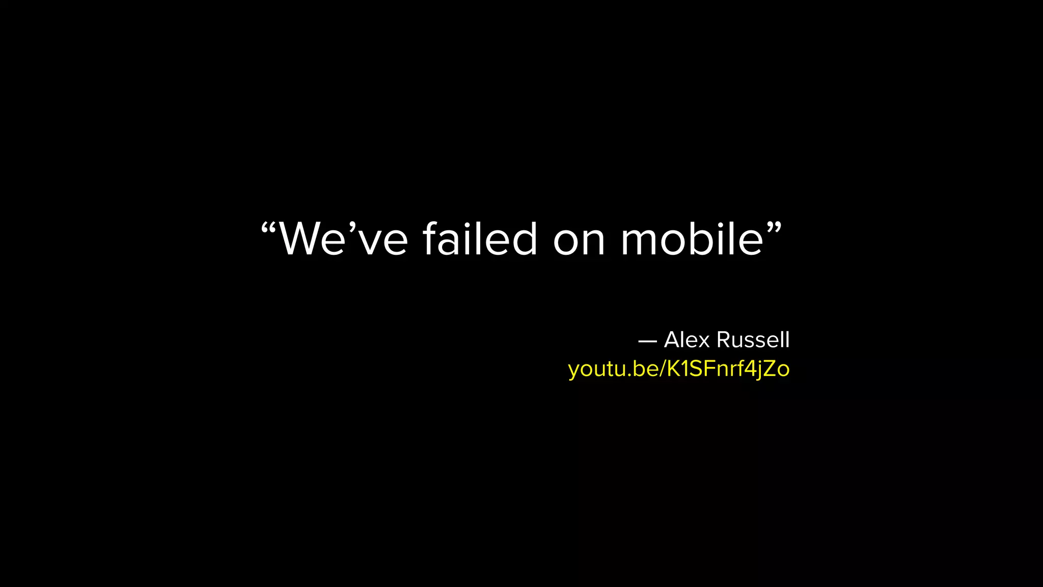 “We’ve failed on mobile” — Alex Russell youtu.be/K1SFnrf4jZo 