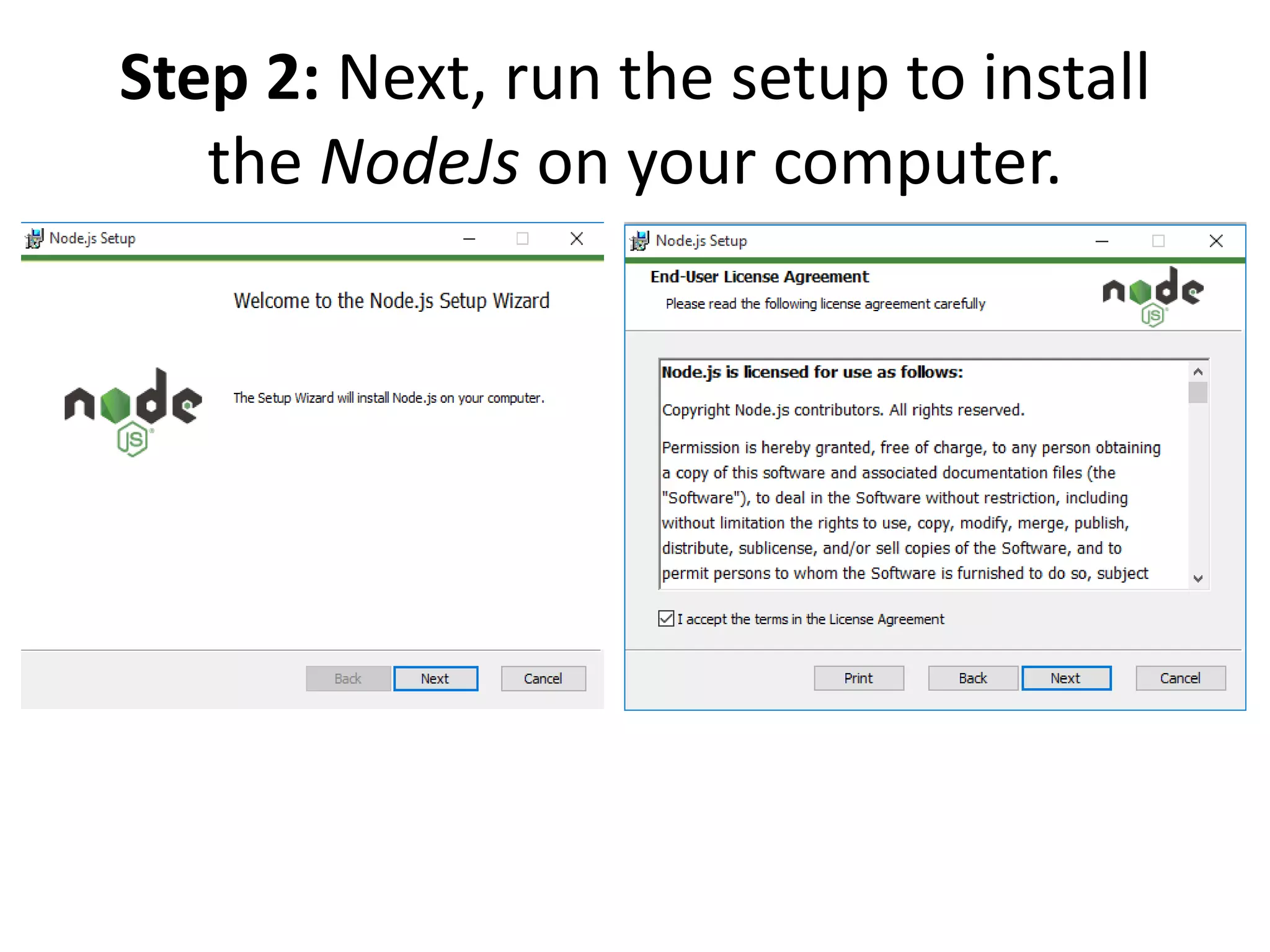 Step 2: Next, run the setup to install
the NodeJs on your computer.
 