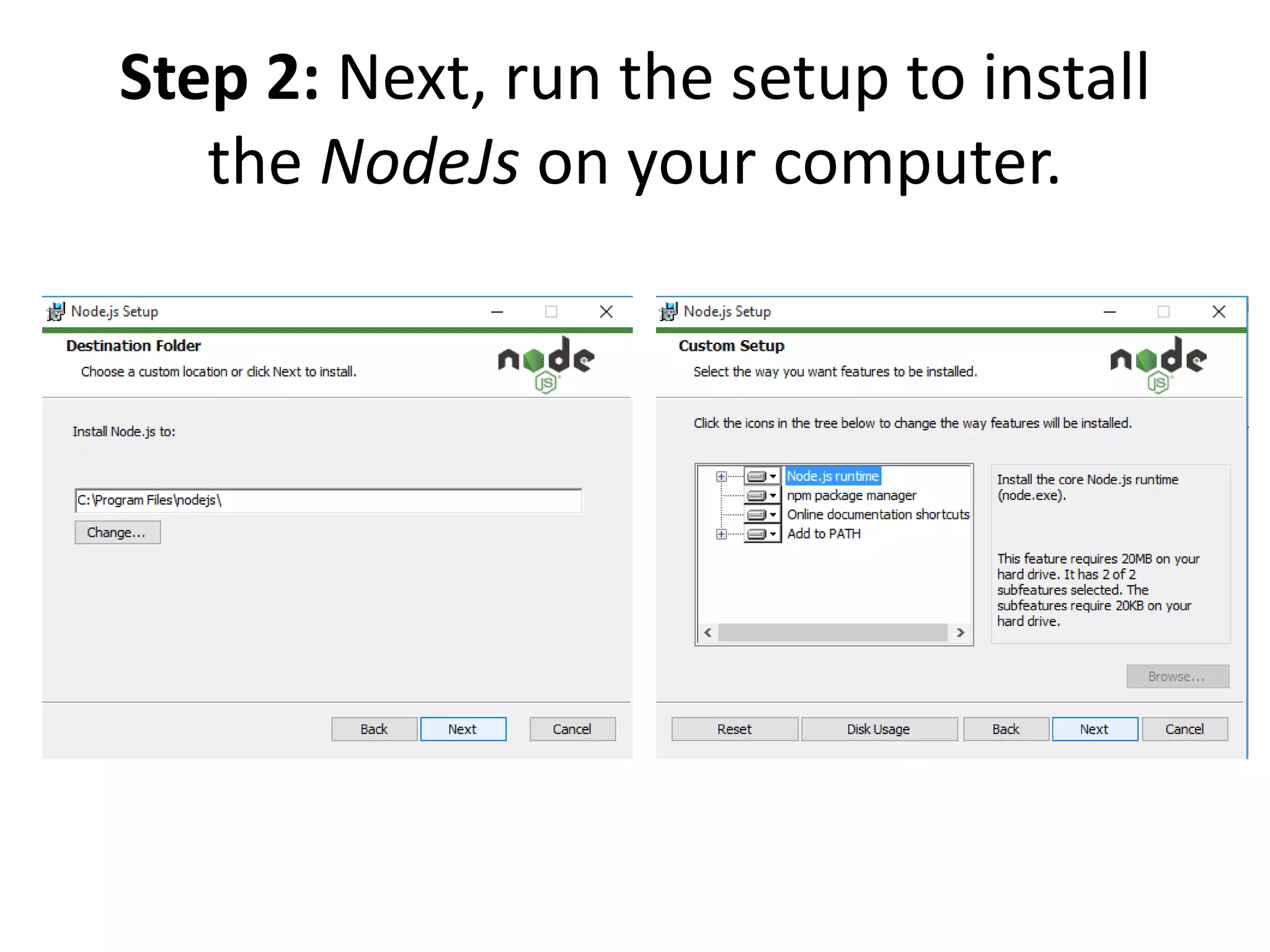 Step 2: Next, run the setup to install
the NodeJs on your computer.
 