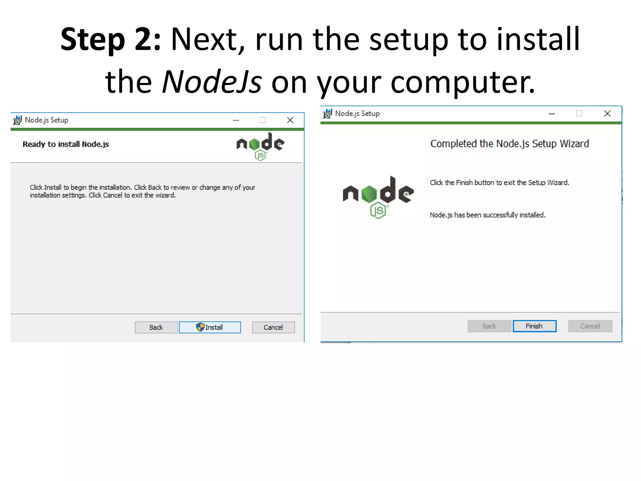 Step 2: Next, run the setup to install
the NodeJs on your computer.
 
