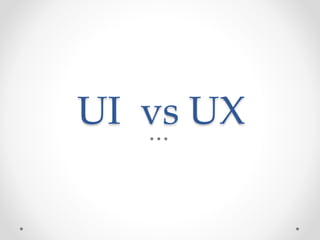 UI vs UX
 