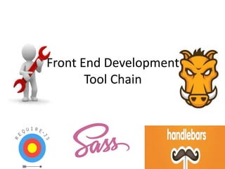 Front End Development
Tool Chain
 