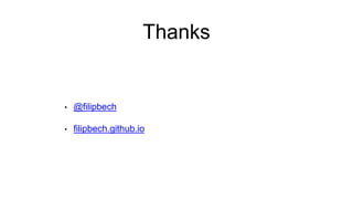Thanks
• @filipbech
• filipbech.github.io
 