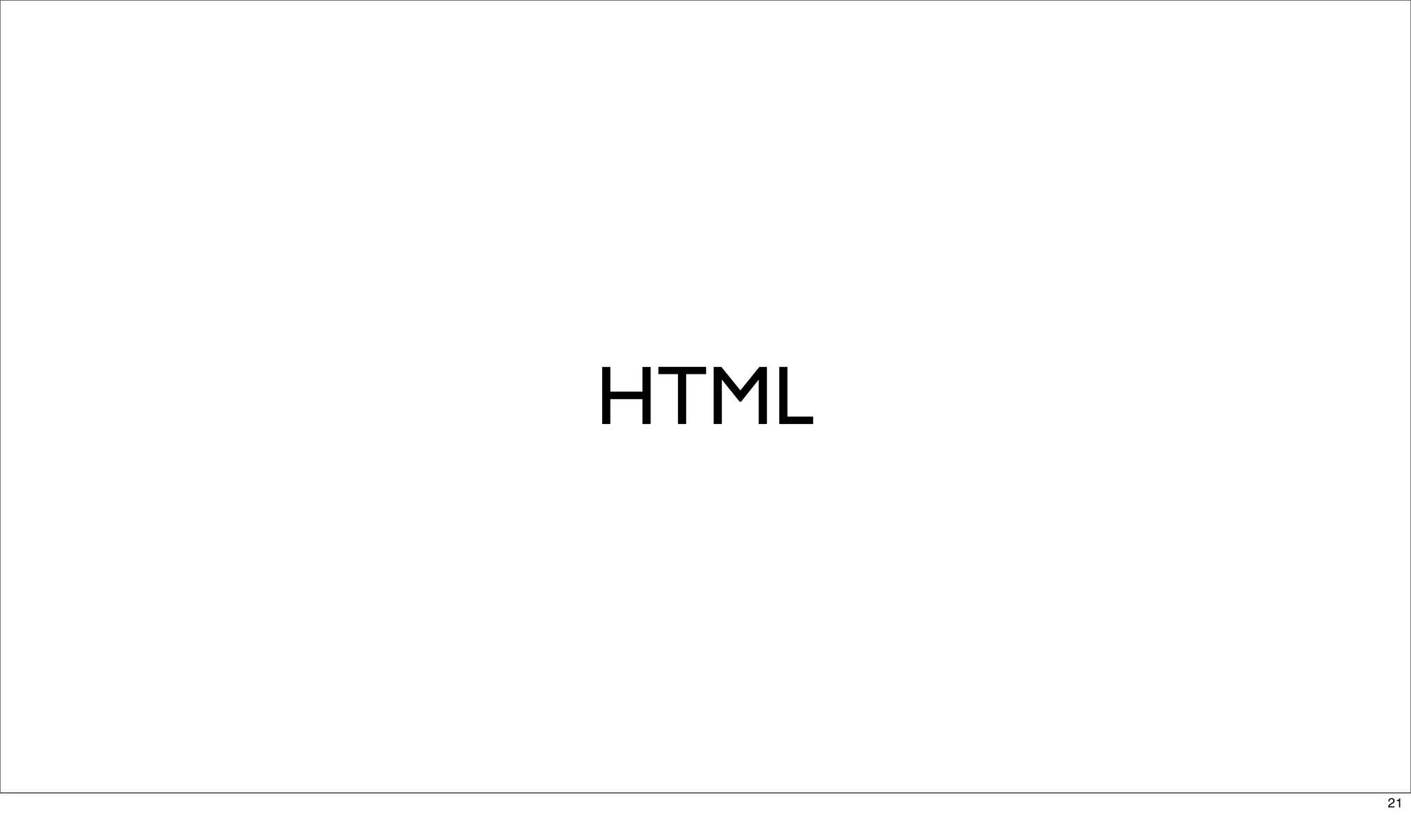 HTML



       21
 