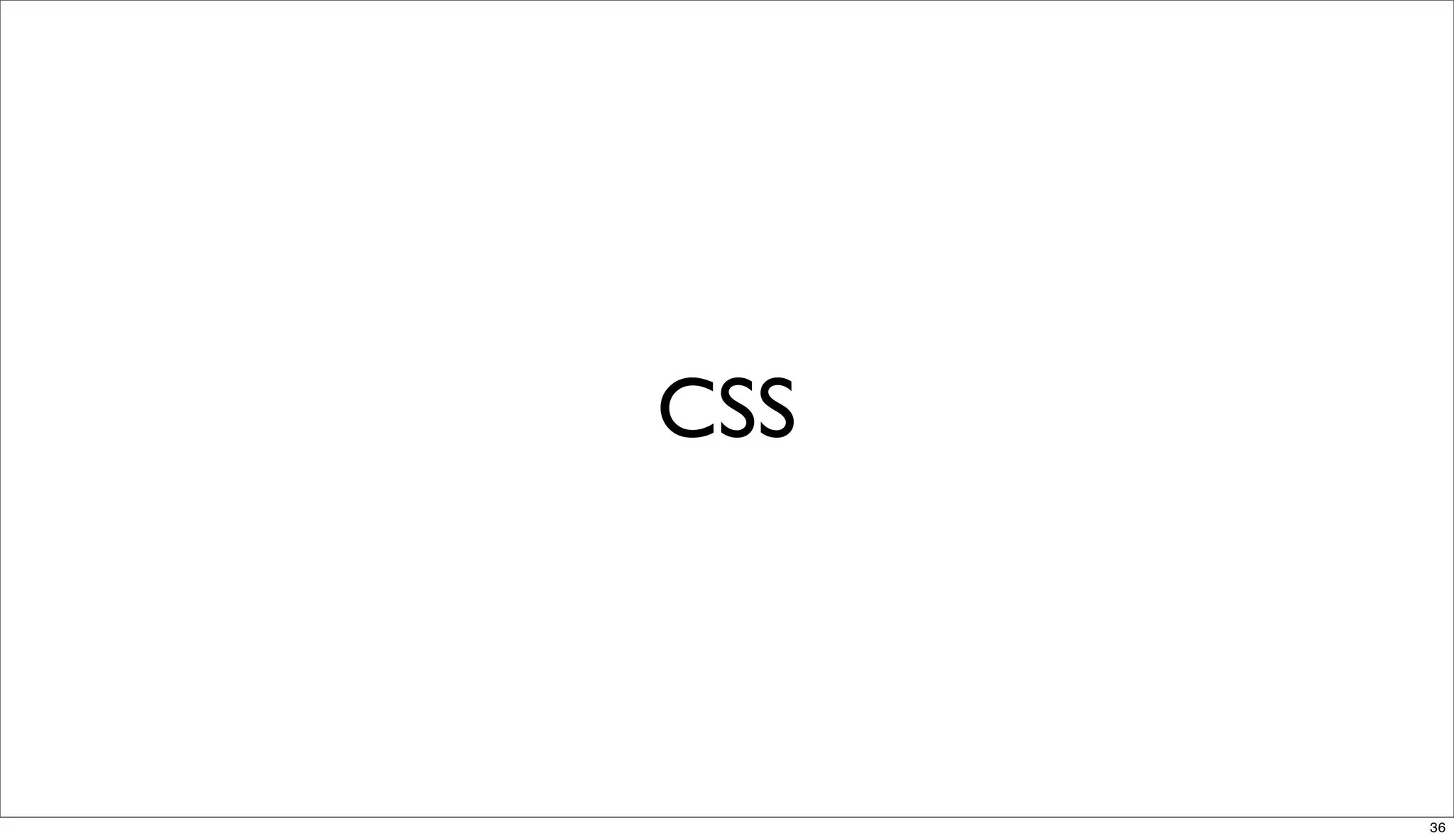 CSS



      36
 