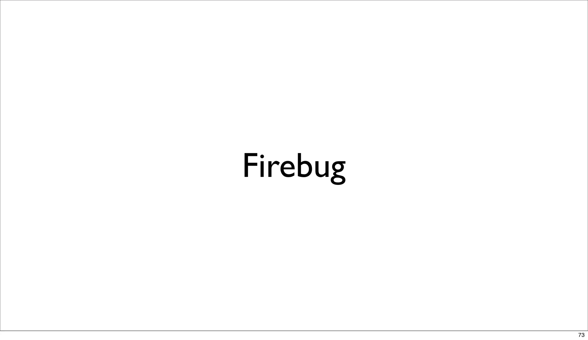 Firebug



          73
 
