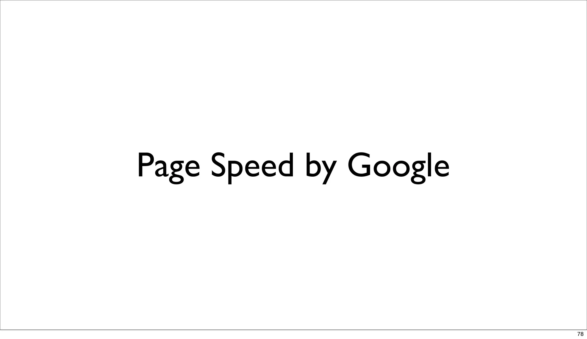 Page Speed by Google



                       78
 