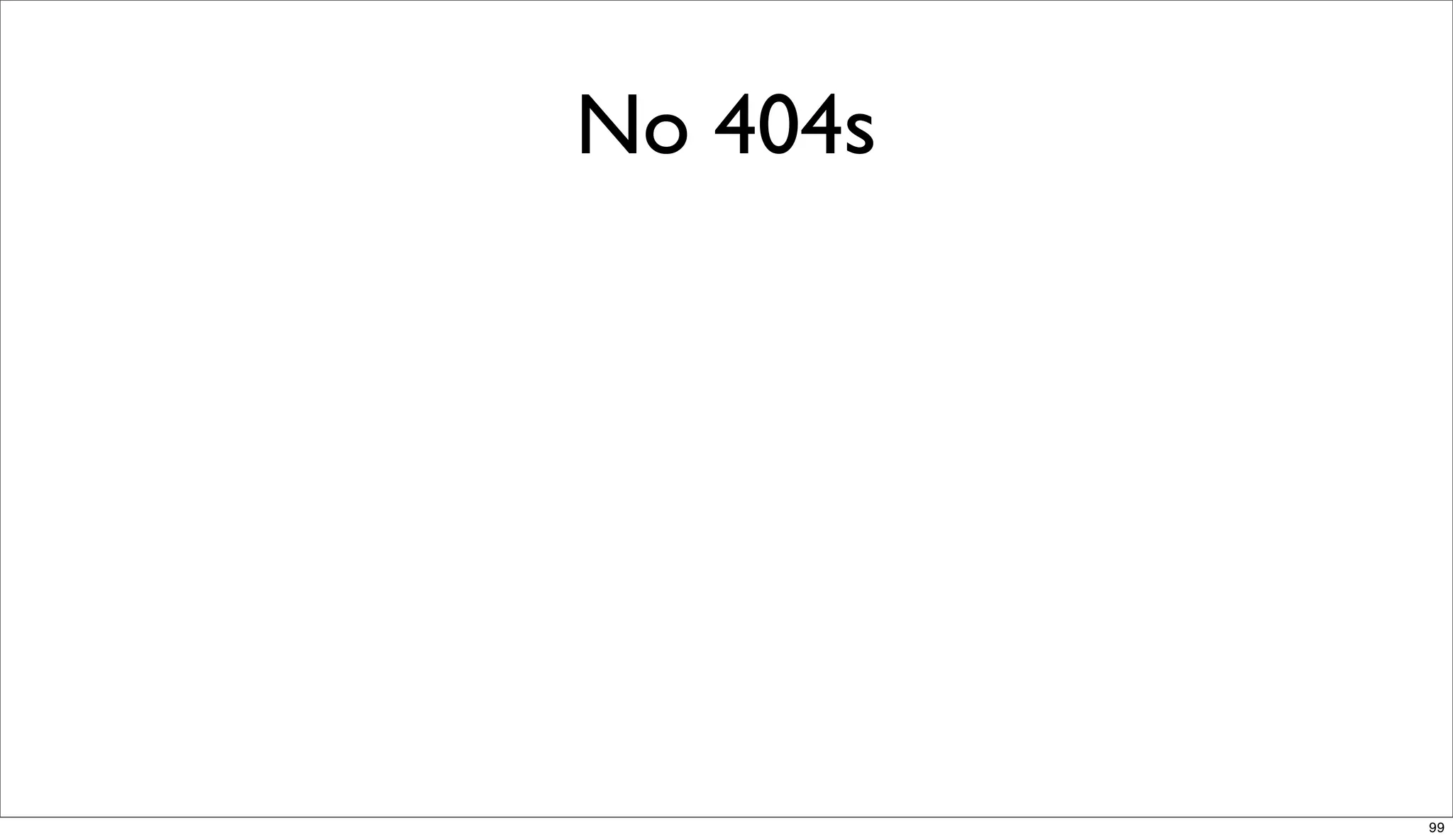 No 404s




          99
 