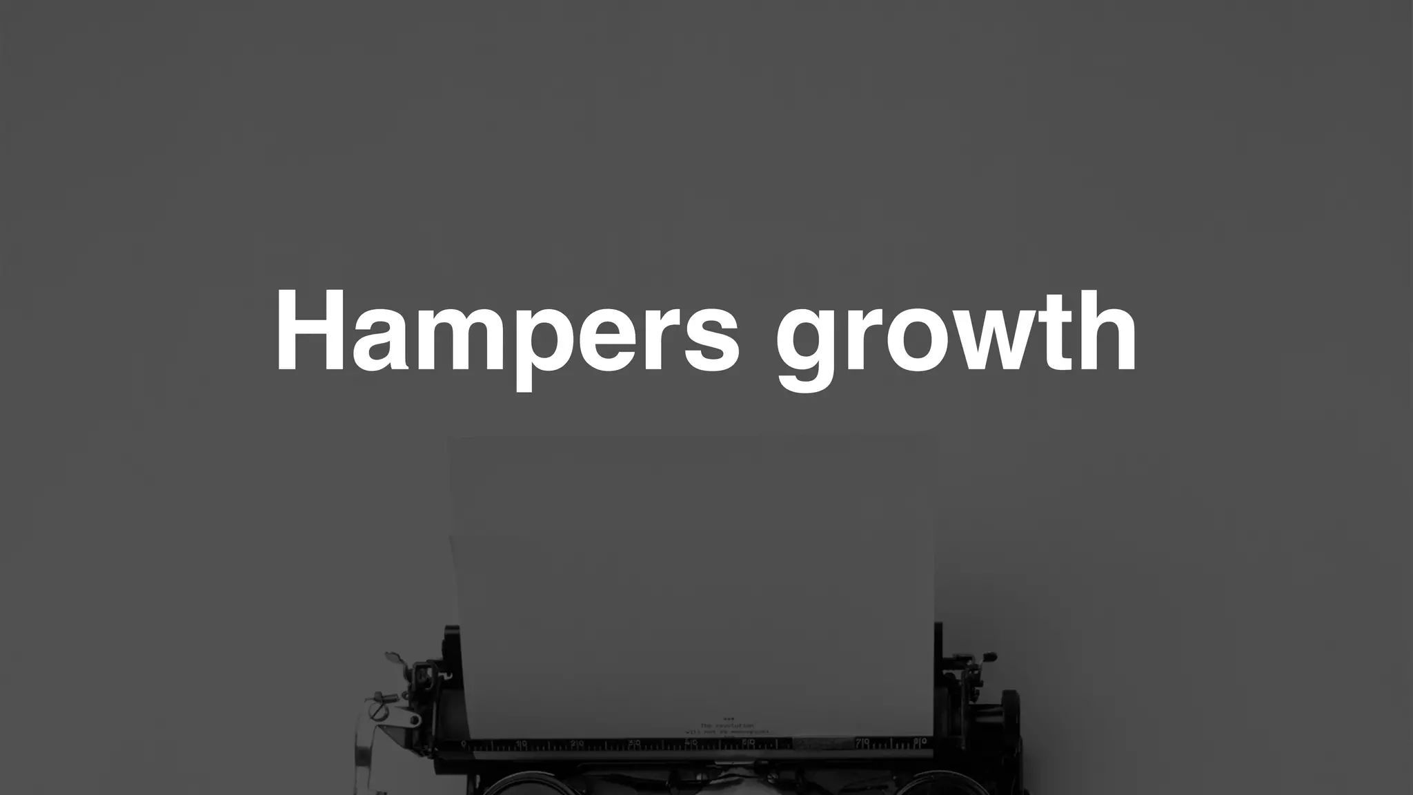 Hampers growth