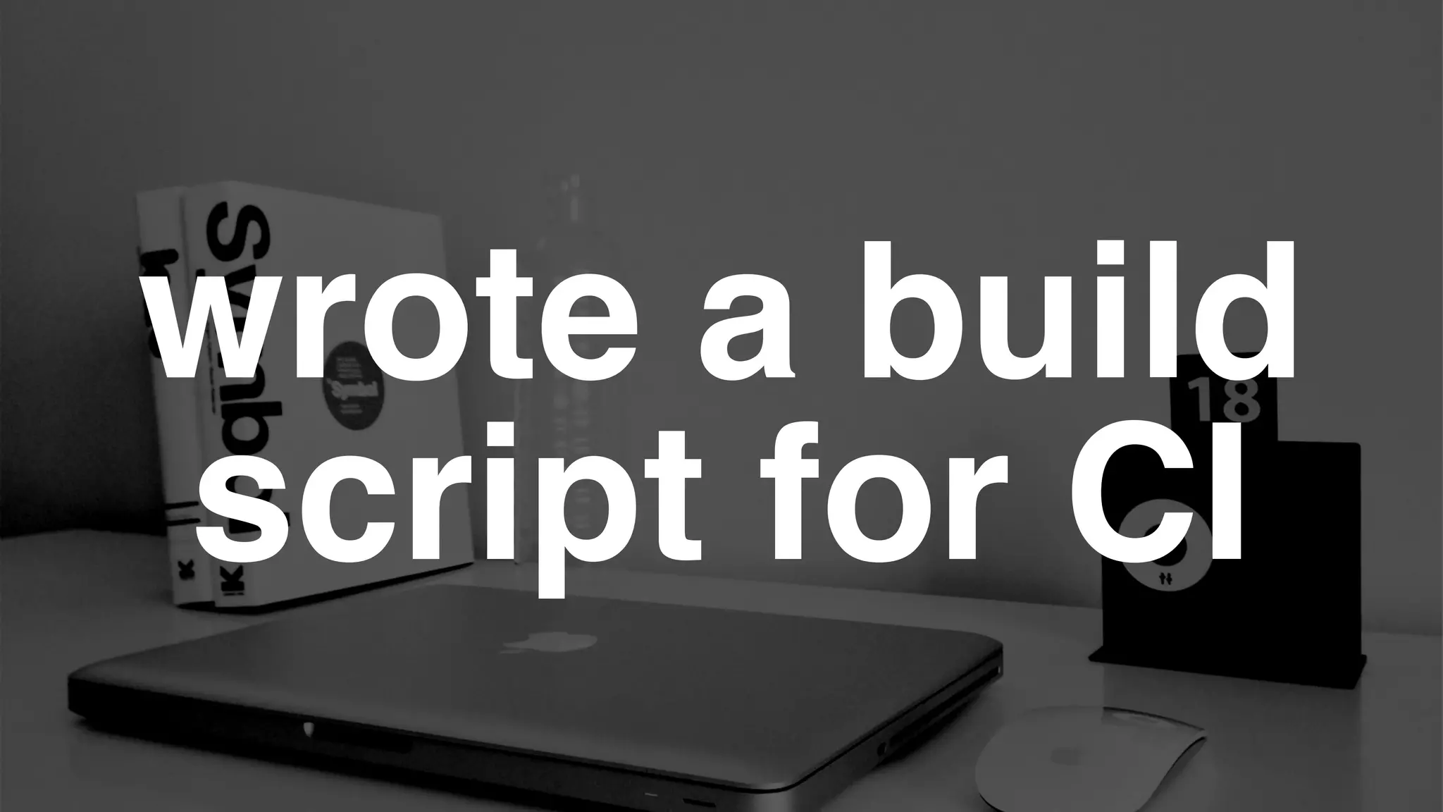 wrote a build
script for CI