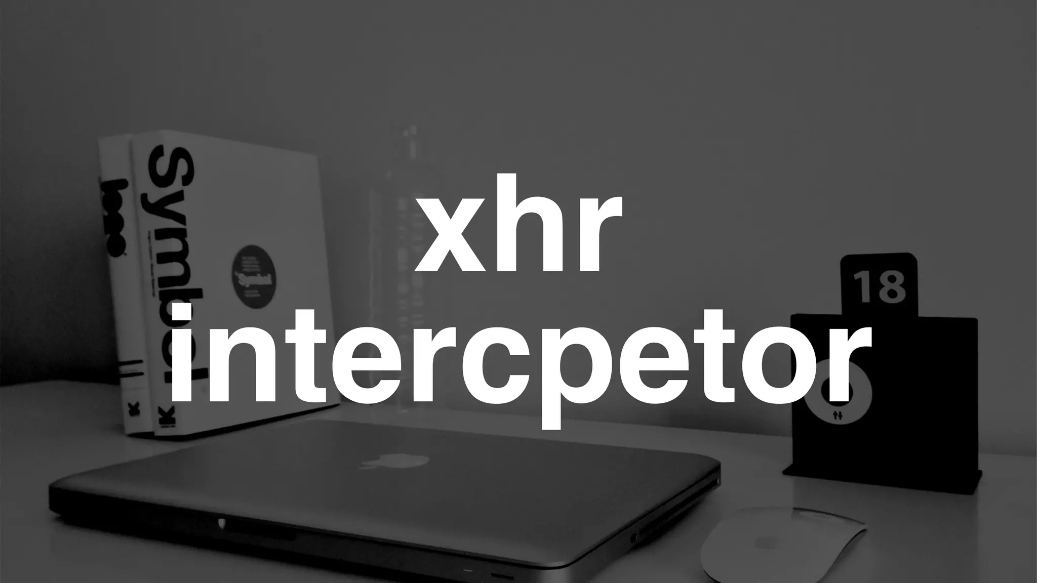 xhr
intercpetor