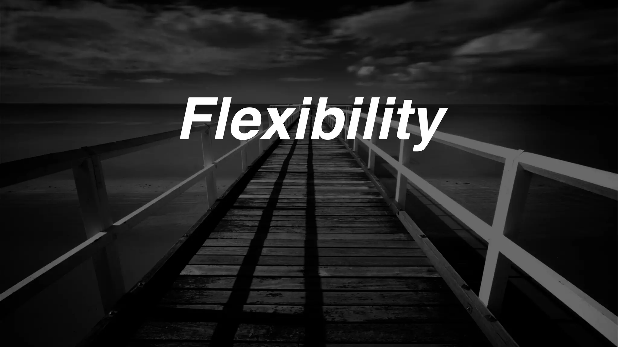 Flexibility